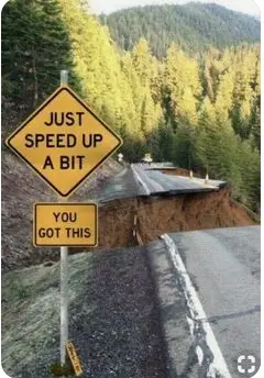 "Just speed up a bit. You got this" in front of a collapsed road